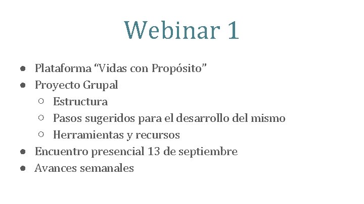 Webinar 1 ● Plataforma “Vidas con Propósito” ● Proyecto Grupal ○ Estructura ○ Pasos