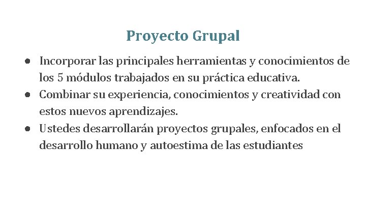 Proyecto Grupal ● Incorporar las principales herramientas y conocimientos de los 5 módulos trabajados