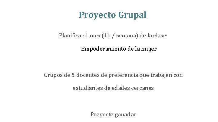 Proyecto Grupal Planificar 1 mes (1 h / semana) de la clase: Empoderamiento de