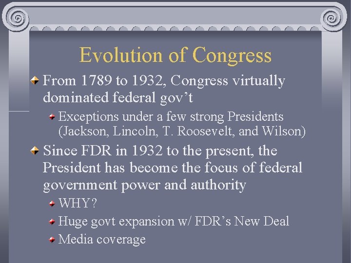 Evolution of Congress From 1789 to 1932, Congress virtually dominated federal gov’t Exceptions under