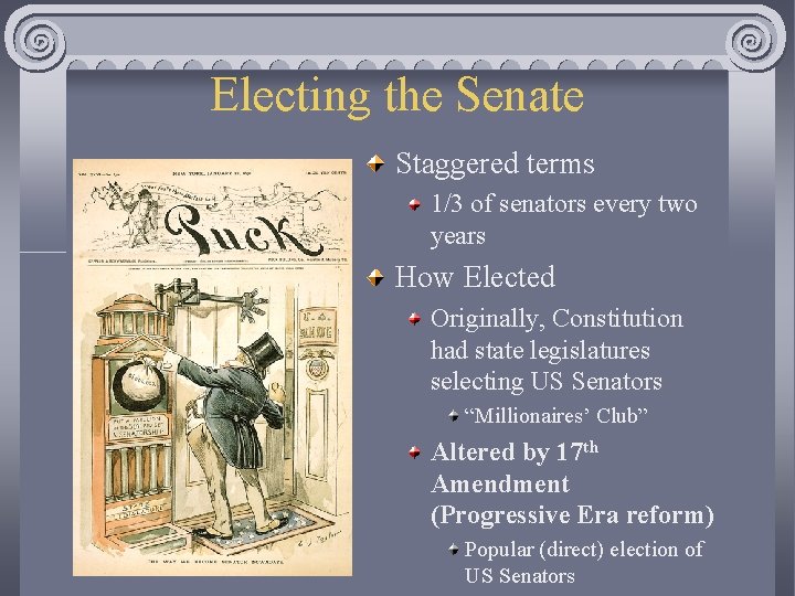 Electing the Senate Staggered terms 1/3 of senators every two years How Elected Originally,