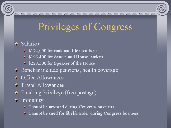Privileges of Congress Salaries $174, 000 for rank and file members $193, 400 for
