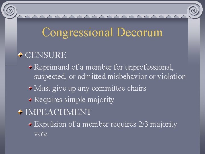 Congressional Decorum CENSURE Reprimand of a member for unprofessional, suspected, or admitted misbehavior or