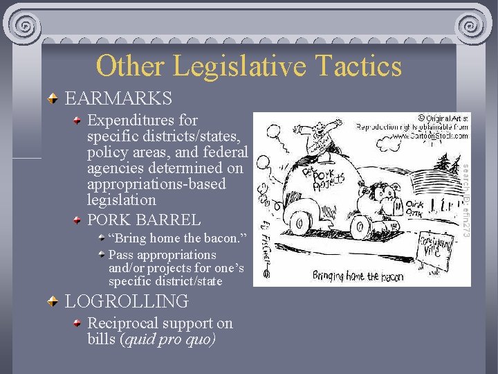 Other Legislative Tactics EARMARKS Expenditures for specific districts/states, policy areas, and federal agencies determined