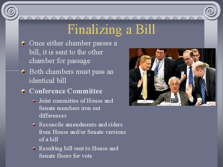 Finalizing a Bill Once either chamber passes a bill, it is sent to the