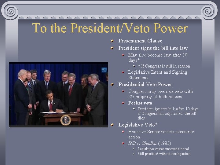 To the President/Veto Power Presentment Clause President signs the bill into law May also