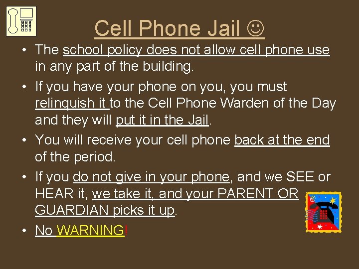 Cell Phone Jail • The school policy does not allow cell phone use in