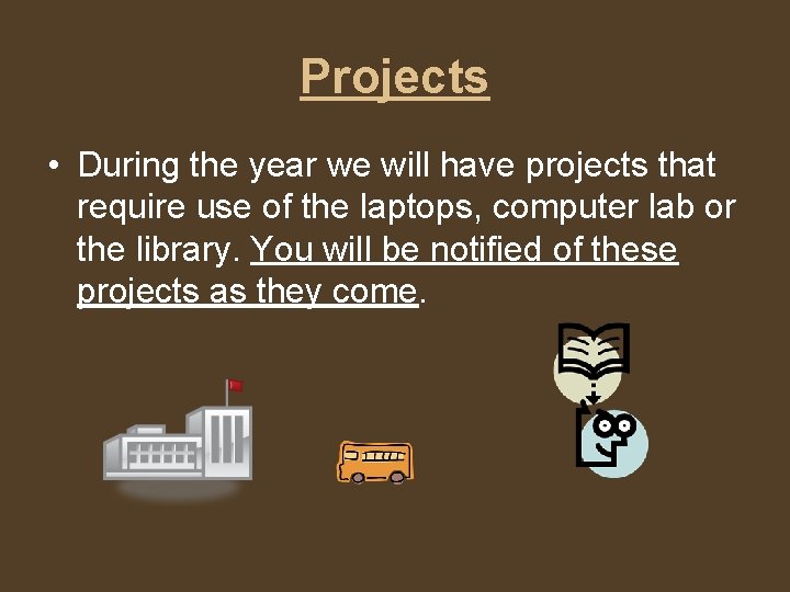 Projects • During the year we will have projects that require use of the