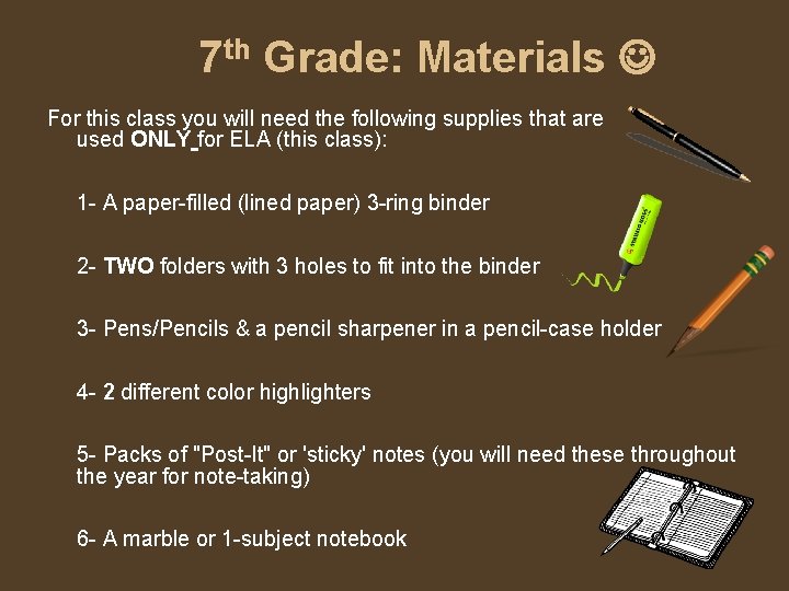 7 th Grade: Materials For this class you will need the following supplies that