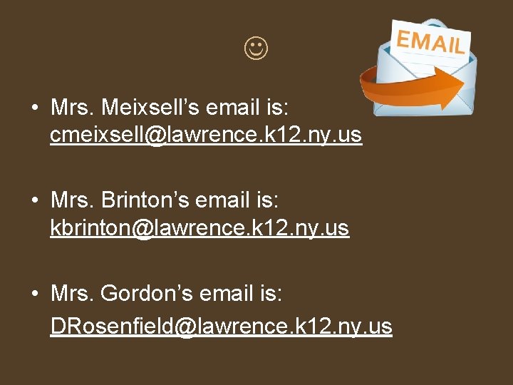  • Mrs. Meixsell’s email is: cmeixsell@lawrence. k 12. ny. us • Mrs. Brinton’s