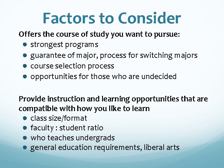 Factors to Consider Offers the course of study you want to pursue: ● strongest