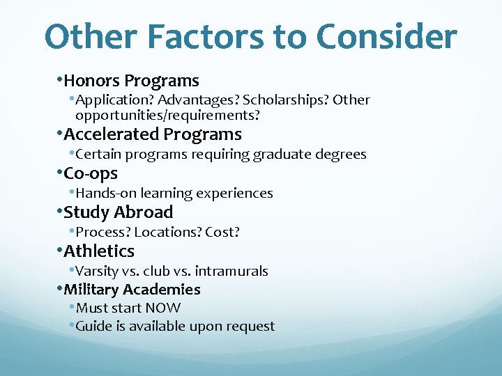 Other Factors to Consider • Honors Programs • Application? Advantages? Scholarships? Other opportunities/requirements? •