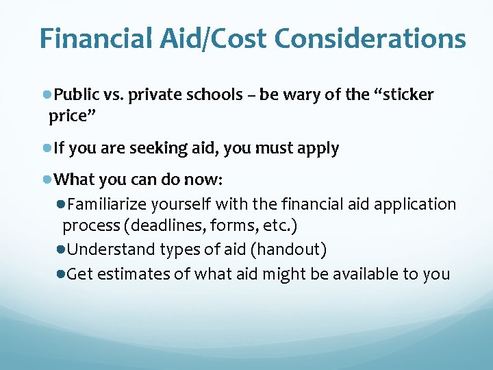 Financial Aid/Cost Considerations ●Public vs. private schools – be wary of the “sticker price”
