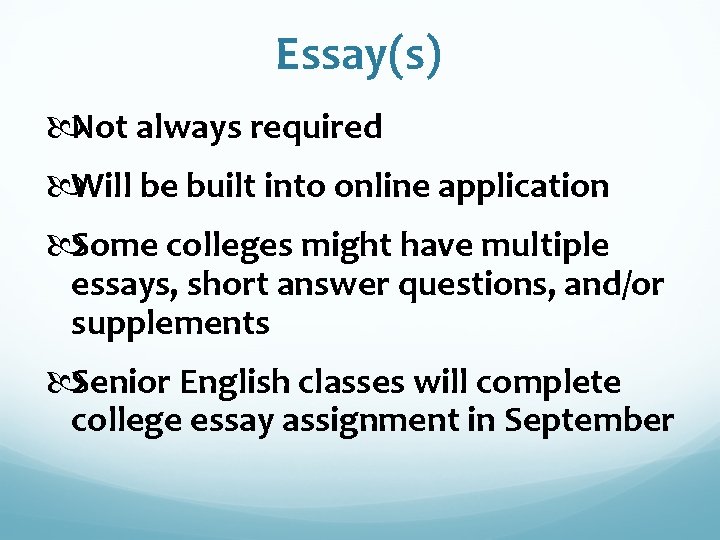 Essay(s) Not always required Will be built into online application Some colleges might have