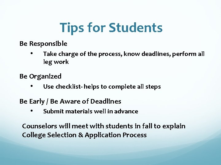 Tips for Students Be Responsible • Take charge of the process, know deadlines, perform