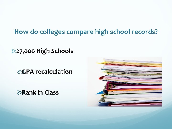 How do colleges compare high school records? 27, 000 High Schools GPA recalculation Rank