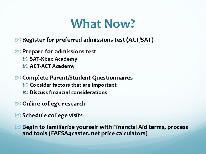 What Now? Register for preferred admissions test (ACT/SAT) Prepare for admissions test SAT-Khan Academy