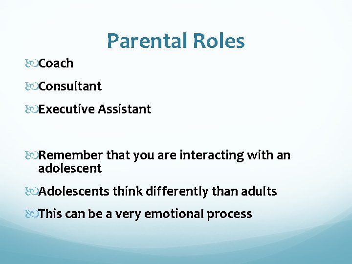 Parental Roles Coach Consultant Executive Assistant Remember that you are interacting with an adolescent
