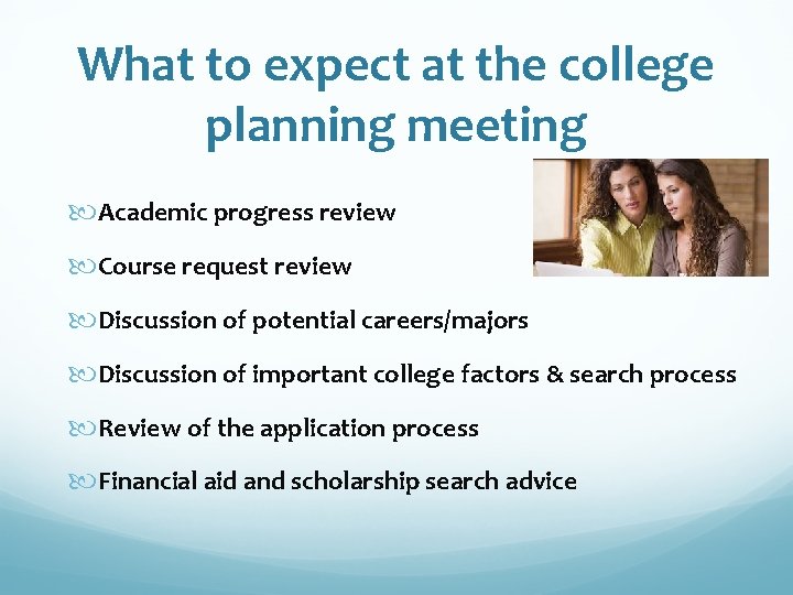 What to expect at the college planning meeting Academic progress review Course request review