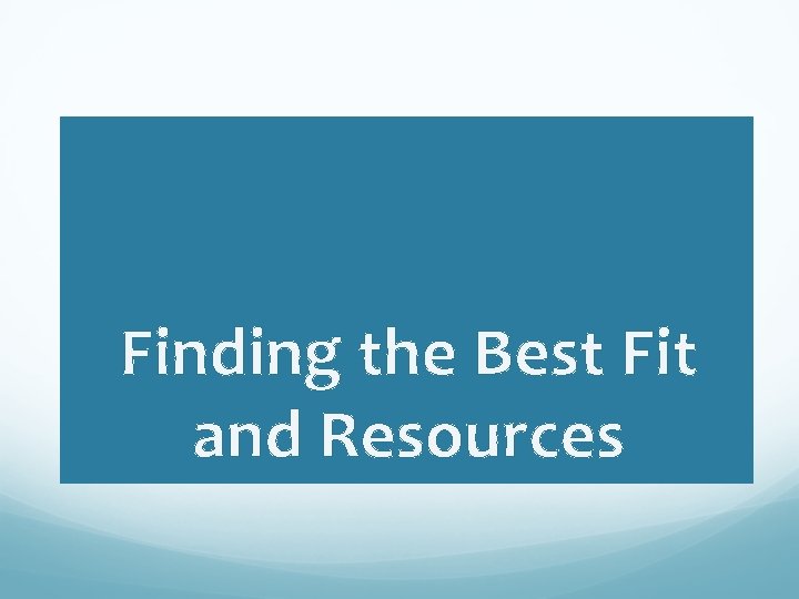 Finding the Best Fit and Resources 