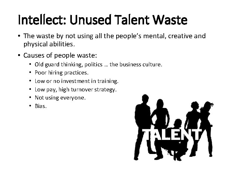 Intellect: Unused Talent Waste • The waste by not using all the people’s mental,