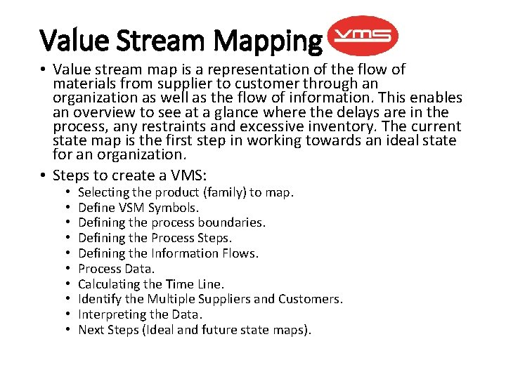 Value Stream Mapping • Value stream map is a representation of the flow of