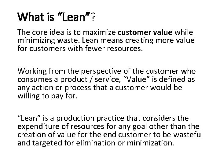 What is “Lean”? The core idea is to maximize customer value while minimizing waste.