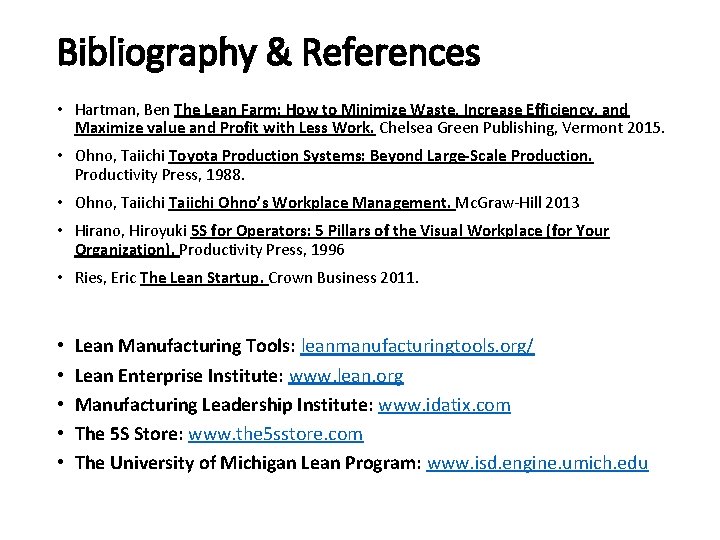 Bibliography & References • Hartman, Ben The Lean Farm: How to Minimize Waste, Increase