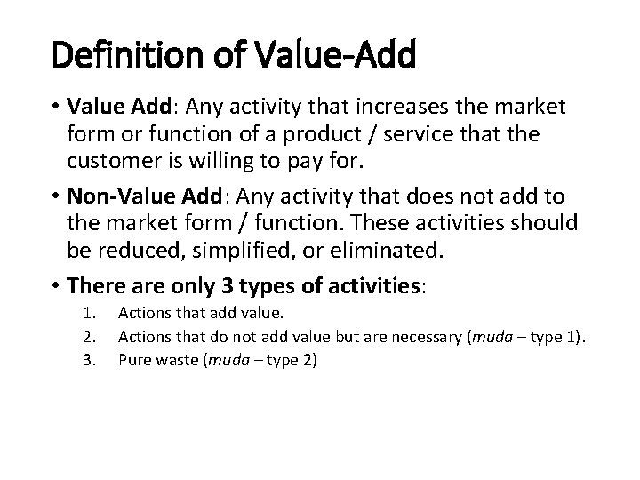 Definition of Value-Add • Value Add: Any activity that increases the market form or