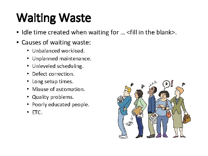 Waiting Waste • Idle time created when waiting for … <fill in the blank>.