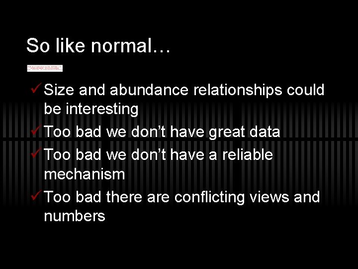 So like normal… ü Size and abundance relationships could be interesting ü Too bad