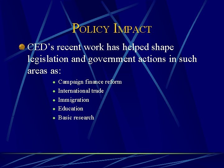 POLICY IMPACT CED’s recent work has helped shape legislation and government actions in such