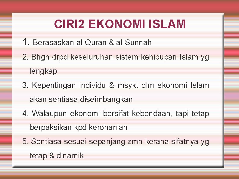 CIRI 2 EKONOMI ISLAM 1. Berasaskan al-Quran & al-Sunnah 2. Bhgn drpd keseluruhan sistem