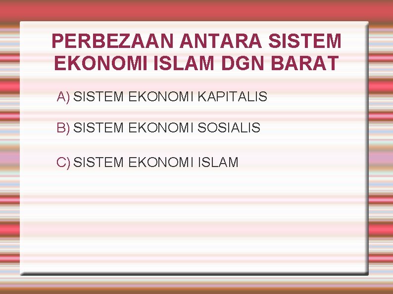 PERBEZAAN ANTARA SISTEM EKONOMI ISLAM DGN BARAT A) SISTEM EKONOMI KAPITALIS B) SISTEM EKONOMI