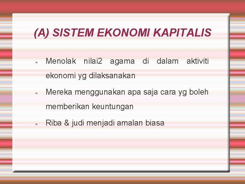 (A) SISTEM EKONOMI KAPITALIS Menolak nilai 2 agama di dalam aktiviti ekonomi yg dilaksanakan