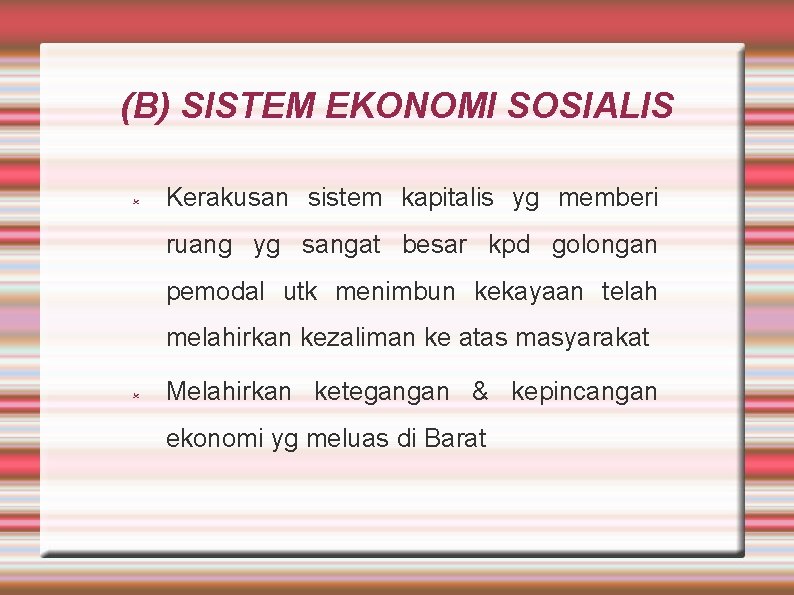 (B) SISTEM EKONOMI SOSIALIS Kerakusan sistem kapitalis yg memberi ruang yg sangat besar kpd