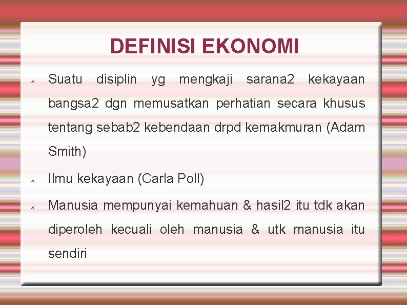 DEFINISI EKONOMI Suatu disiplin yg mengkaji sarana 2 kekayaan bangsa 2 dgn memusatkan perhatian