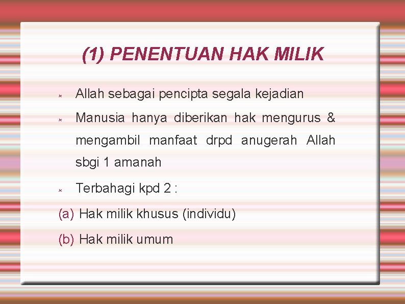 (1) PENENTUAN HAK MILIK Allah sebagai pencipta segala kejadian Manusia hanya diberikan hak mengurus