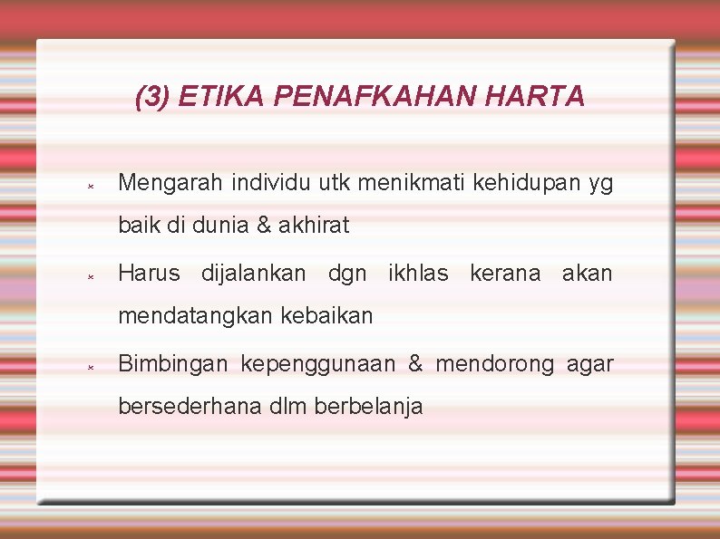 (3) ETIKA PENAFKAHAN HARTA Mengarah individu utk menikmati kehidupan yg baik di dunia &