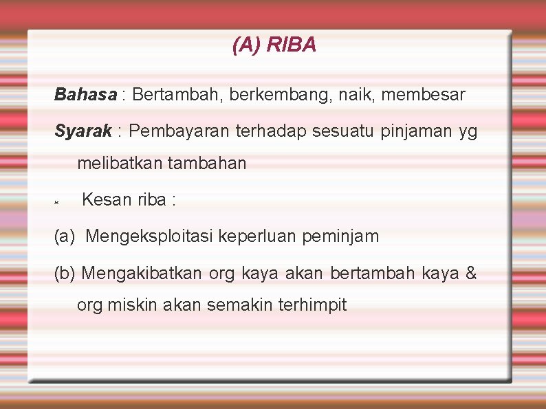 (A) RIBA Bahasa : Bertambah, berkembang, naik, membesar Syarak : Pembayaran terhadap sesuatu pinjaman