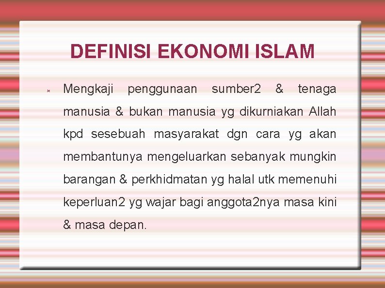 DEFINISI EKONOMI ISLAM Mengkaji penggunaan sumber 2 & tenaga manusia & bukan manusia yg