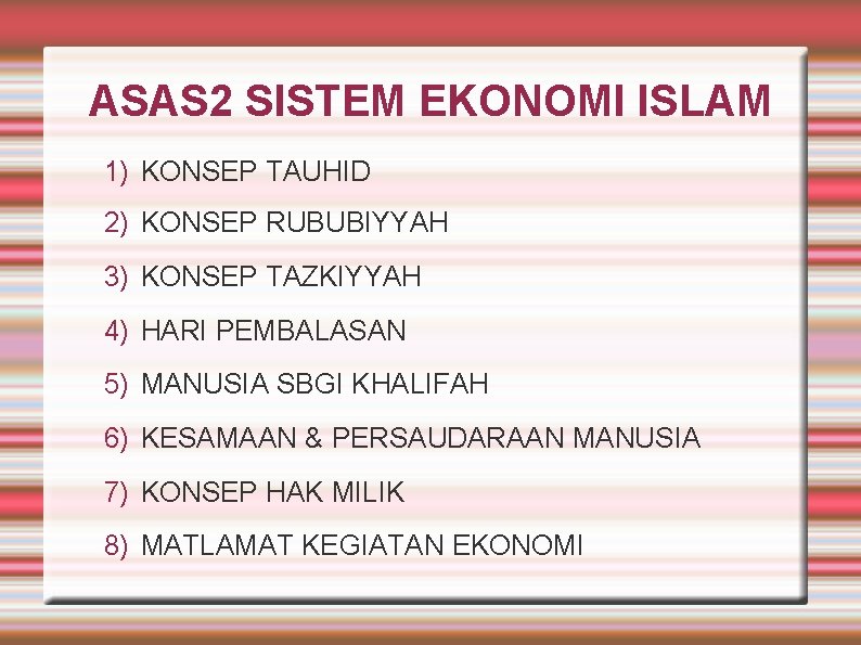 ASAS 2 SISTEM EKONOMI ISLAM 1) KONSEP TAUHID 2) KONSEP RUBUBIYYAH 3) KONSEP TAZKIYYAH