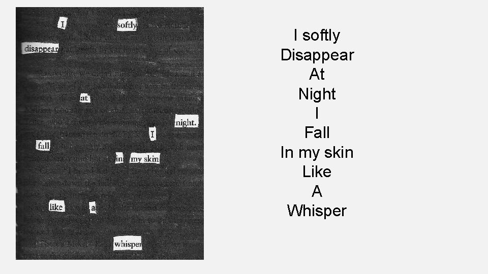 I softly Disappear At Night I Fall In my skin Like A Whisper 