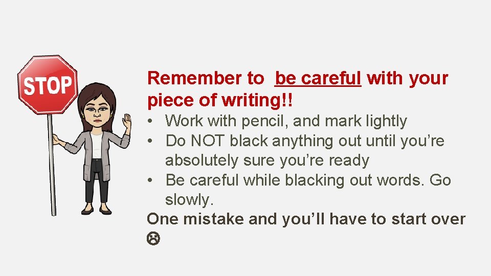 Remember to be careful with your piece of writing!! • Work with pencil, and