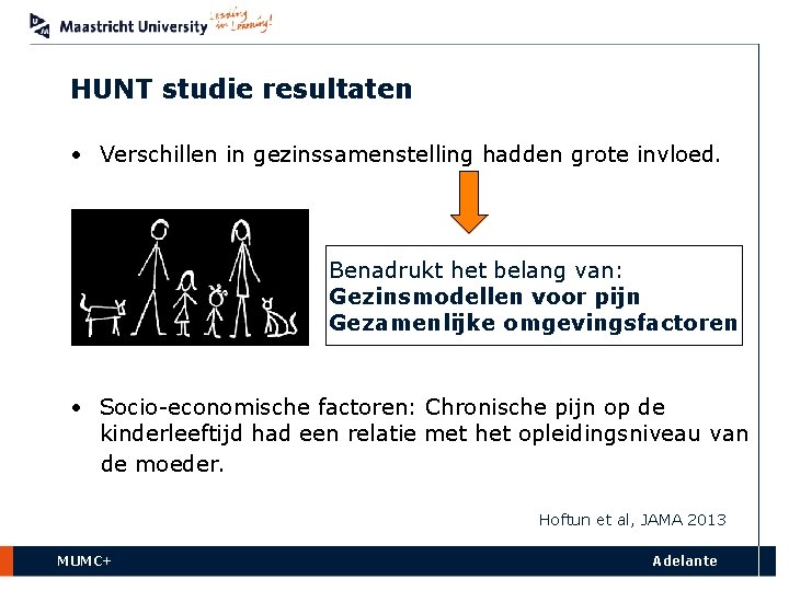 HUNT studie resultaten • Verschillen in gezinssamenstelling hadden grote invloed. Benadrukt het belang van: