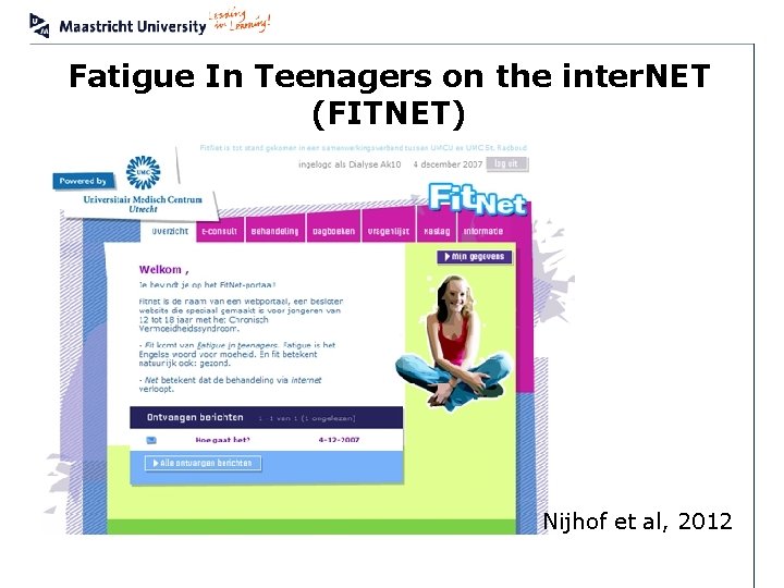 Fatigue In Teenagers on the inter. NET (FITNET) Nijhof et al, 2012 MUMC+ Adelante