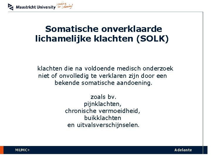 Somatische onverklaarde lichamelijke klachten (SOLK) klachten die na voldoende medisch onderzoek niet of onvolledig