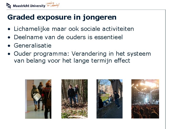 Graded exposure in jongeren • • Lichamelijke maar ook sociale activiteiten Deelname van de