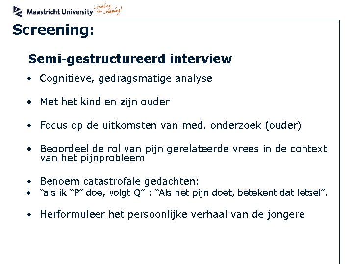 Screening: Semi-gestructureerd interview • Cognitieve, gedragsmatige analyse • Met het kind en zijn ouder