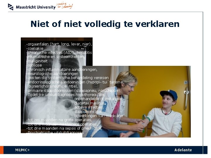 Niet of niet volledig te verklaren -orgaanfalen (hart, long, lever, nier), -coeliakie -chronische infecties